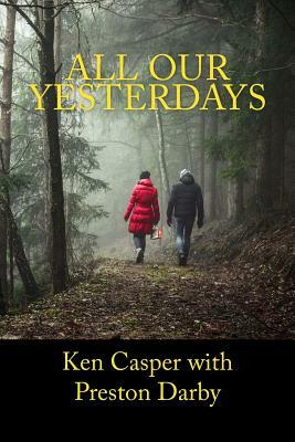 All Our Yesterdays by Ken Casper, Pres Darby