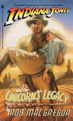 Indiana Jones and the Unicorn's Legacy by Rob MacGregor