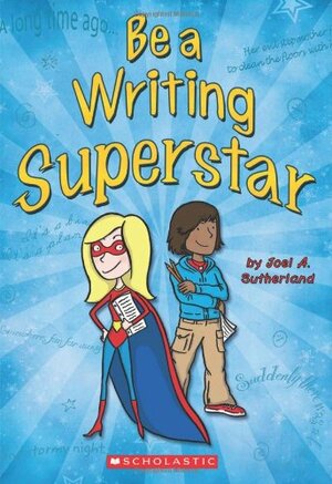 Be a Writing Superstar by Joel A. Sutherland