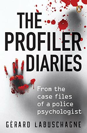 The Profiler Diaries: From the case files of a police psychologist by Gérard Labuschagne