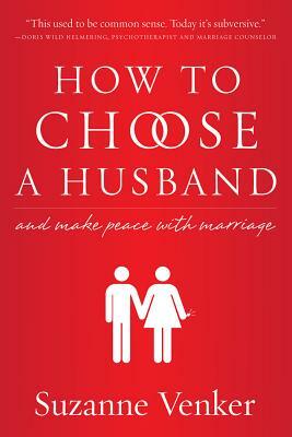 How to Choose a Husband: And Make Peace with Marriage by Suzanne Venker