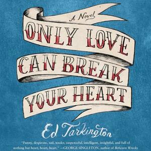 Only Love Can Break Your Heart by Ed Tarkington