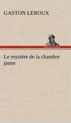 Le Mystère de la Chambre Jaune by Gaston Leroux