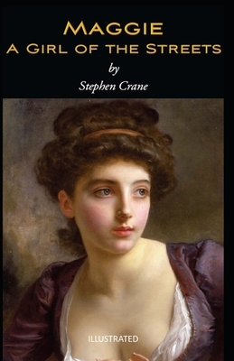 Maggie, a Girl of the Streets Illustrated by Stephen Crane