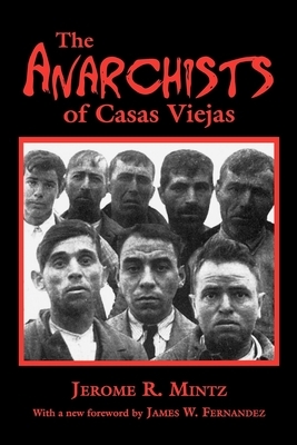 The Anarchists of Casas Viejas by Jerome R. Mintz
