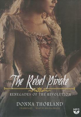 The Rebel Pirate: Renegades of the Revolution by Donna Thorland