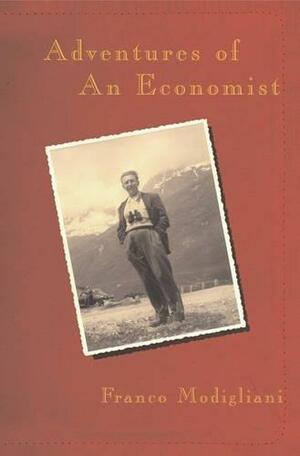 Adventures Of An Economist by Franco Modigliani