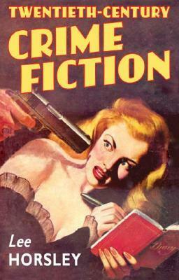 Twentieth-Century Crime Fiction by Lee Horsley
