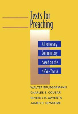 Texts for Preaching, Year A: A Lectionary Commentary Based on the NRSV by James D. Newsome, Walter Brueggemann, Beverly Roberts Gaventa, Charles B. Cousar