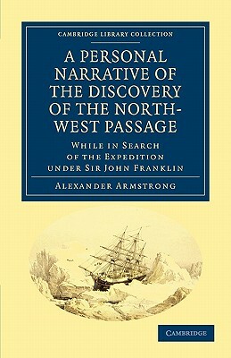 A Personal Narrative of the Discovery of the North-West Passage by Alexander Armstrong