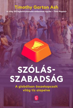 Szólásszabadság: A globálisan összekapcsolt világ tíz alapelve by Timothy Garton Ash
