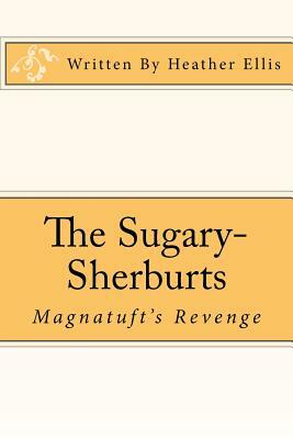 The Sugary-Sherburts - Magnatuft's Revenge: Magnatuft's Revenge by Heather Ellis