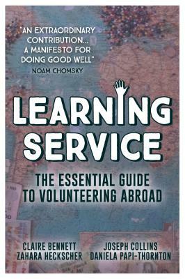 Learning Service: The Essential Guide to Volunteering Abroad by Claire Bennett, Zahara Heckscher, Joseph Collins