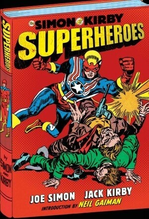 The Simon and Kirby Superheroes by Steve Saffel, Joe Simon, Neil Gaiman, Jack Kirby
