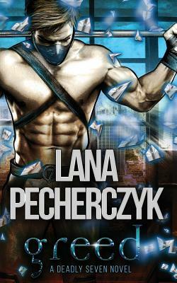Greed: A Deadly Seven Novel by Lana Pecherczyk
