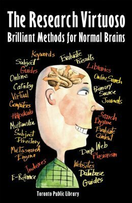 The Research Virtuoso: Brilliant Methods for Normal Brains by Toronto Public Library