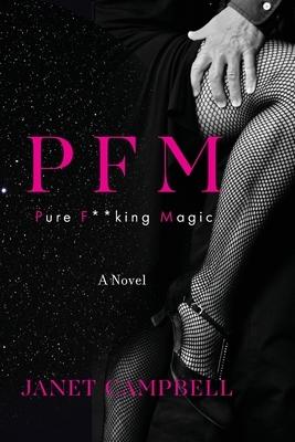 Pfm: Pure F**king Magic: A Novel by Janet Campbell
