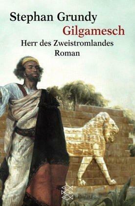 Gilgamesch. Herr des Zweistromlandes. by Stephan Grundy, Stephan Grundy