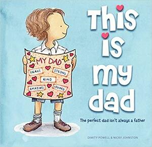This is My Dad: The perfect dad isn't always a father by Dimity Powell, Nicky Johnston