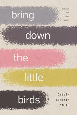 Bring Down the Little Birds: On Mothering, Art, Work, and Everything Else by Carmen Giménez Smith
