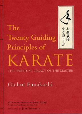 The Twenty Guiding Principles of Karate: The Spiritual Legacy of the Master by Gichin Funakoshi