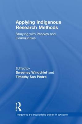 Applying Indigenous Research Methods: Storying with Peoples and Communities by 