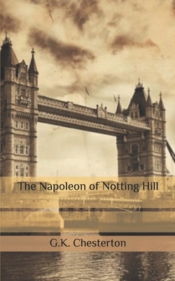 The Napoleon of Notting Hill by G.K. Chesterton