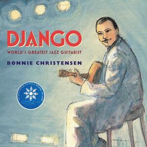 Django: World's Greatest Jazz Guitarist by Bonnie Christensen