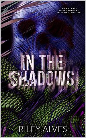 In The Shadows by Riley Alves, Riley Alves