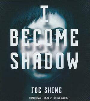 I Become Shadow by Joe Shine