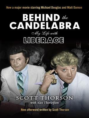 Behind the Candelabra by Alex Thorleifson, Scott Thorson