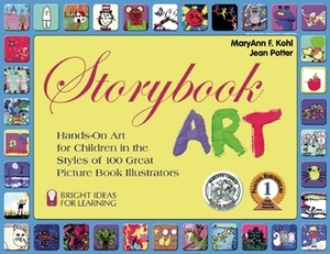 Storybook Art: Hands-On Art for Children in the Styles of 100 Great Picture Book Illustrators by Jean Potter, Rebecca Van Slyke, MaryAnn F. Kohl