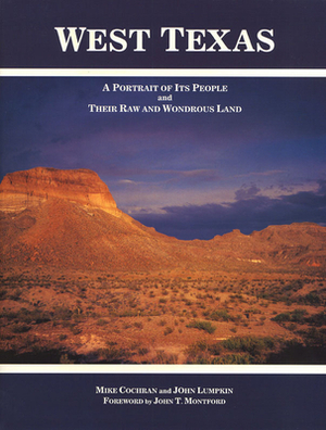 West Texas: A Portrait of Its People and Their Raw and Wondrous Land by Mike Cochran, John Lumpkin