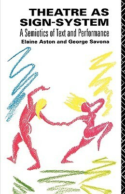 Theatre as Sign System: A Semiotics of Text and Performance by George Savona, Elaine Aston