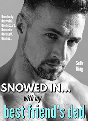 Snowed In... With My Best Friend's Dad by Seth King