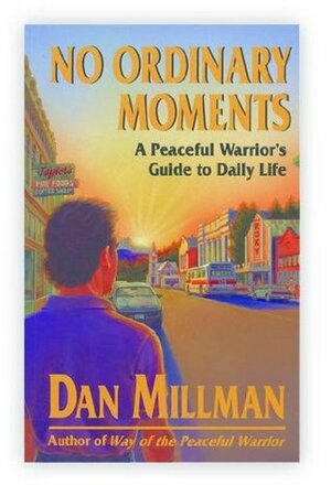 No Ordinary Moments: A Peaceful Warrior's Guide to Daily Life by Dan Millman