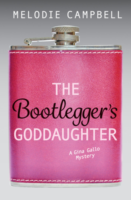The Bootlegger's Goddaughter: A Gina Gallo Mystery by Melodie Campbell