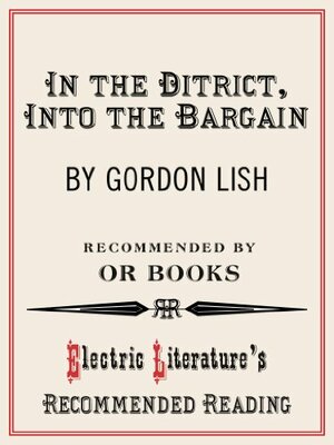 In the District, Into the Bargain by Gordon Lish