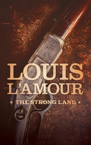 The Strong Land: A Western Sextet by Louis L'Amour
