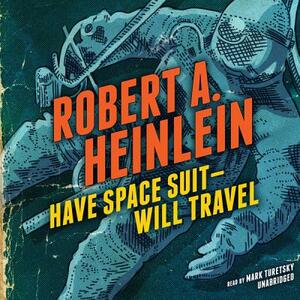 Have Space Suit--Will Travel by Robert A. Heinlein