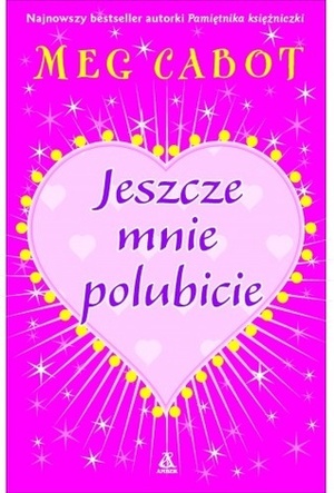 Jeszcze mnie polubicie by Meg Cabot, Edyta Jaczewska