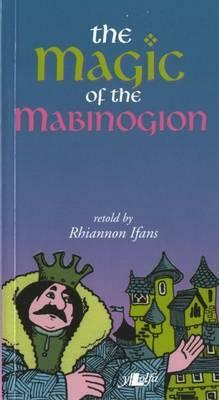 The Magic of the Mabinogion by Rhiannon Ifans