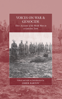 Voices on War and Genocide: Three Accounts of the World Wars in a Galician Town by 