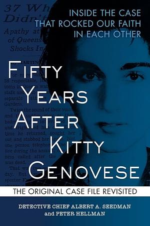 Fifty Years After Kitty Genovese Inside the Case that Rocked Our Faith in Each Other by Albert A. Seedman, Peter Hellman