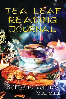 Tea Leaf Reading Journal by Bertena Varney