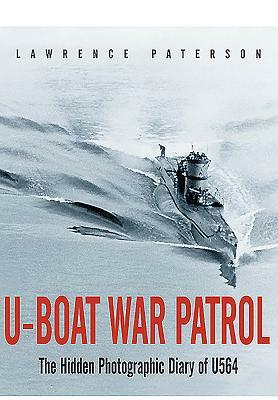 U-Boat War Patrol: The Hidden Photographic Diary of U-564 by Lawrence Paterson