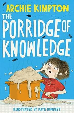 The Porridge of Knowledge by Archie Kimpton