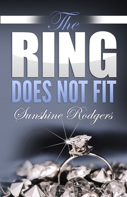 The Ring Does Not Fit by Sunshine Rodgers