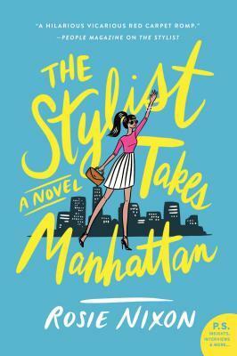 The Stylist Takes Manhattan: A Novel by Rosie Nixon