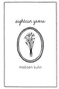 Eighteen Years by Madisen Kuhn